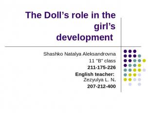 The Doll’s role in the girl’sdevelopment Shashko Natalya Aleksandrovna11 "B" cla