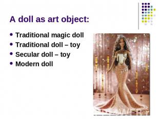 A doll as art object: Traditional magic dollTraditional doll – toySecular doll –