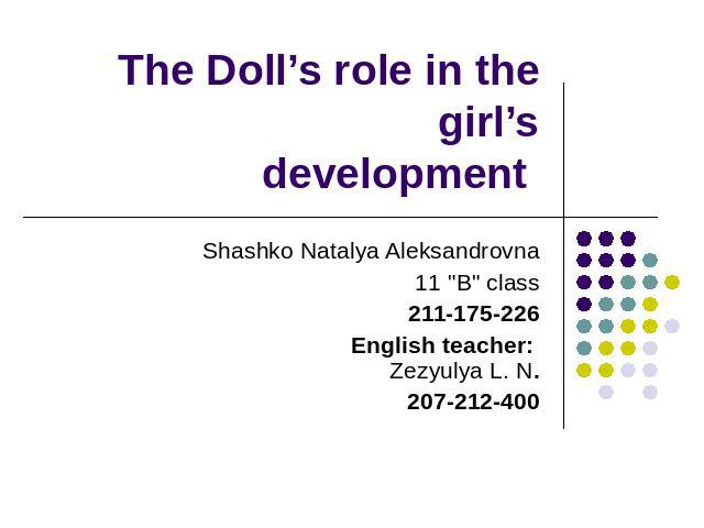 The Doll’s role in the girl’sdevelopment Shashko Natalya Aleksandrovna11 