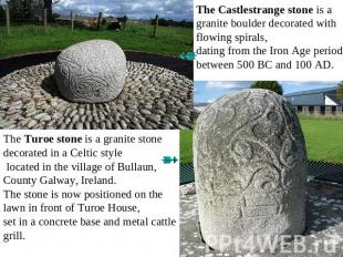The Castlestrange stone is a granite boulder decorated with flowing spirals, dat