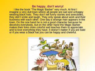 Be happy, don’t worry! I like the book “The Magic Barber” very much. At first I