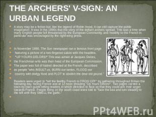 THE ARCHERS' V-SIGN: AN URBAN LEGEND A story may be a fiction but, like the lege