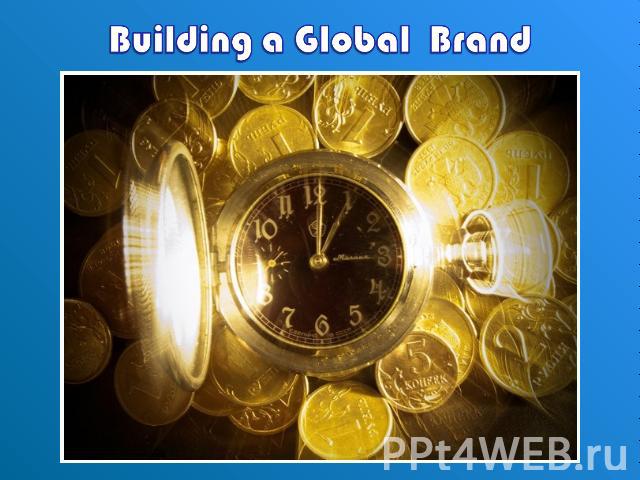 Building a Global Brand