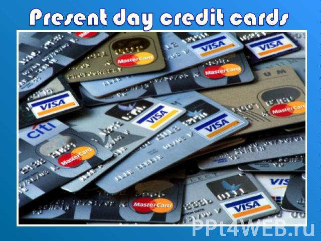Present day credit cards