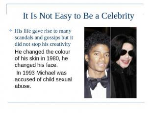 It Is Not Easy to Be a Celebrity His life gave rise to many scandals and gossips