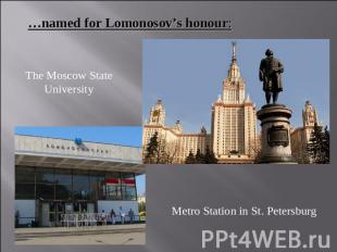 …named for Lomonosov’s honour: The Moscow State University Metro Station in St.