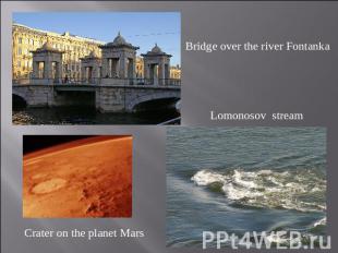 Bridge over the river Fontanka Lomonosov stream Crater on the planet Mars