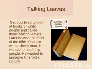 Talking Leaves Sequoia liked to look at books of white people and called them “t