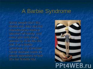 A Barbie Syndrome Some people don’t like Barbie doll, they say that manufacturer