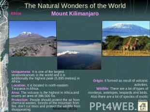 The Natural Wonders of the World Mount Kilimanjaro Uniqueness: It is one of the