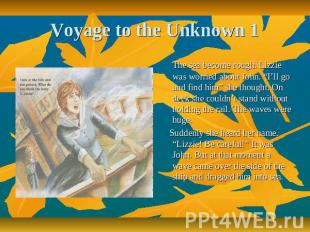 Voyage to the Unknown 1 The sea become rough. Lizzie was worried about John. “I’