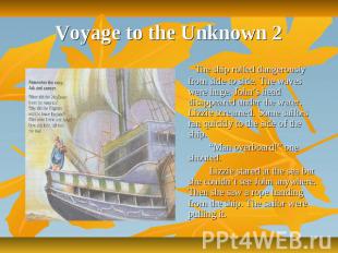 Voyage to the Unknown 2 The ship rolled dangerously from side to side. The waves