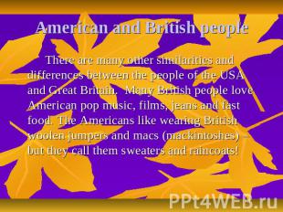 American and British people There are many other similarities and differences be