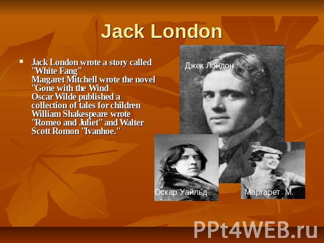 Jack London Jack London wrote a story called 