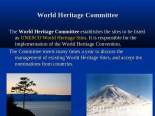 World Heritage Committee The World Heritage Committee establishes the sites to b