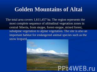 Golden Mountains of Altai The total area covers 1,611,457 ha. The region represe