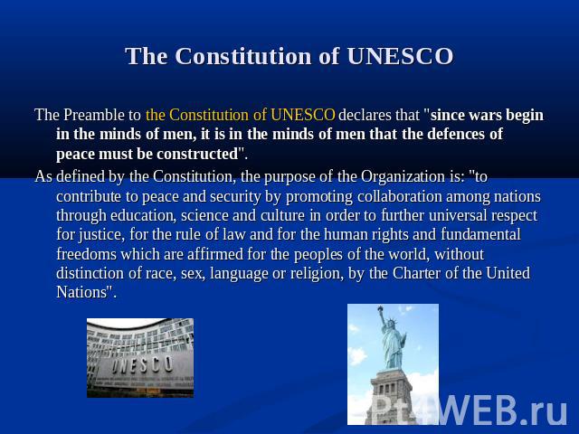 The Constitution of UNESCO The Preamble to the Constitution of UNESCO declares that 