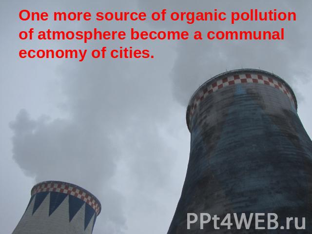 One more source of organic pollution of atmosphere become a communal economy of cities.