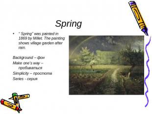 Spring “ Spring” was painted in 1869 by Millet. The painting shows village garde