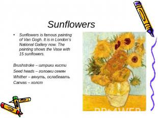 Sunflowers Sunflowers is famous painting of Van Gogh. It is in London’s National