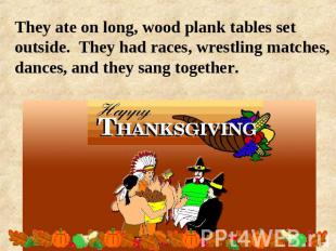 They ate on long, wood plank tables set outside. They had races, wrestling match