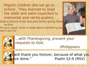 Pilgrim children did not go to school. They learned to read the bible and were e
