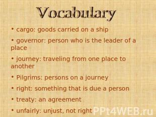 Vocabulary cargo: goods carried on a ship governor: person who is the leader of