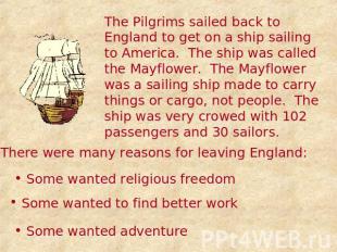 The Pilgrims sailed back to England to get on a ship sailing to America. The shi