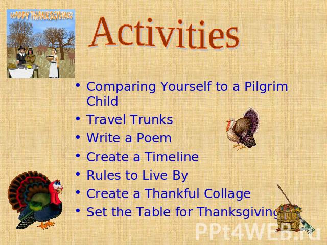 Activities Comparing Yourself to a Pilgrim Child Travel Trunks Write a Poem Create a Timeline Rules to Live By Create a Thankful Collage Set the Table for Thanksgiving