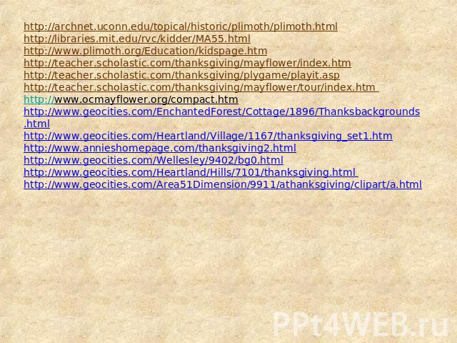 http://archnet.uconn.edu/topical/historic/plimoth/plimoth.html http://libraries.mit.edu/rvc/kidder/MA55.html http://www.plimoth.org/Education/kidspage.htm http://teacher.scholastic.com/thanksgiving/mayflower/index.htm http://teacher.scholastic.com/t…