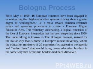 Bologna Process Since May of 1999, 46 European countries have been engaged in re