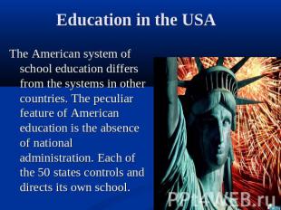 Education in the USA The American system of school education differs from the sy
