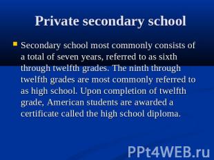 Private secondary school Secondary school most commonly consists of a total of s