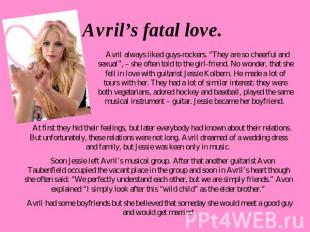 Avril’s fatal love. Avril always liked guys-rockers. “They are so cheerful and s