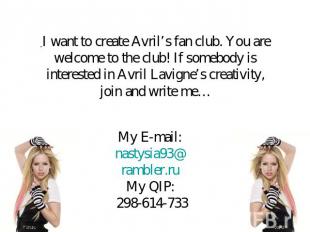 I want to create Avril’s fan club. You are welcome to the club! If somebody is i