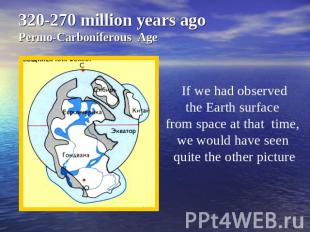 320-270 million years agoPermo-Carboniferous Age If we had observedthe Earth sur
