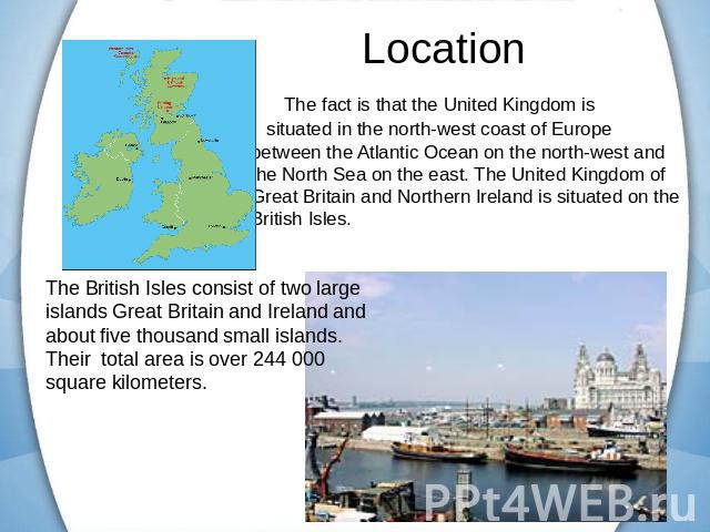 The fact is that the United Kingdom is situated in the north-west coast of Europe between the Atlantic Ocean on the north-west and the North Sea on the east. The United Kingdom of Great Britain and Northern Ireland is situated on the British Isles. …
