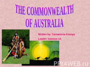The commonwealth of the Australia Written by: Tarmanova KsenyaLeader: Ivanova I.