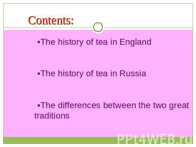 Contents: •The history of tea in England•The history of tea in Russia•The differences between the two great traditions
