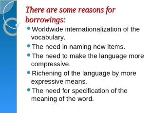 There are some reasons for borrowings: Worldwide internationalization of the voc