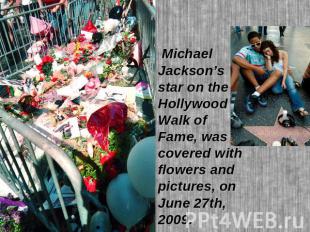 Michael Jackson’s star on the Hollywood Walk of Fame, was covered with flowers a