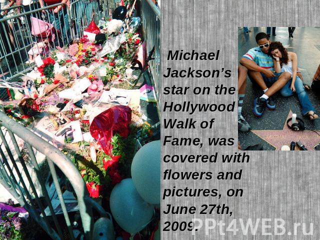 Michael Jackson’s star on the Hollywood Walk of Fame, was covered with flowers and pictures, on June 27th, 2009.