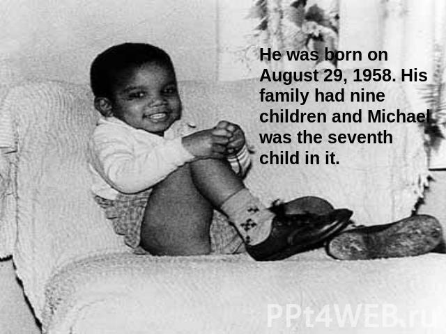 He was born on August 29, 1958. His family had nine children and Michael was the seventh child in it.