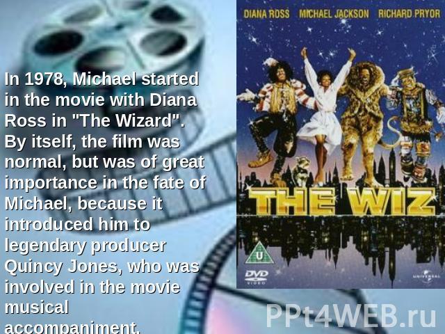 In 1978, Michael started in the movie with Diana Ross in 