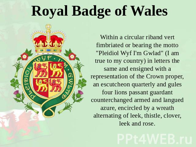 Royal Badge of Wales Within a circular riband vert fimbriated or bearing the motto 