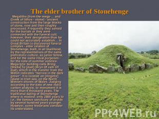 The elder brother of Stonehenge Megaliths (from the mega-… and Greek of lithos -
