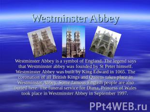 Westminster Abbey Westminster Abbey is a symbol of England. The legend says that