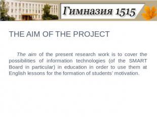 THE AIM OF THE PROJECT The aim of the present research work is to cover the poss