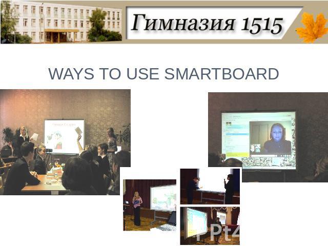 WAYS TO USE SMARTBOARD