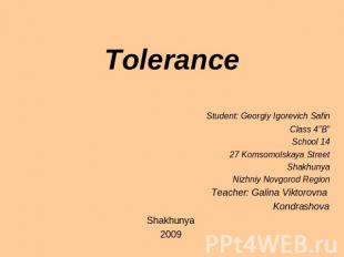Tolerance Student: Georgiy Igorevich SafinClass 4”B”School 1427 Komsomolskaya St